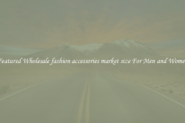 Featured Wholesale fashion accessories market size For Men and Women