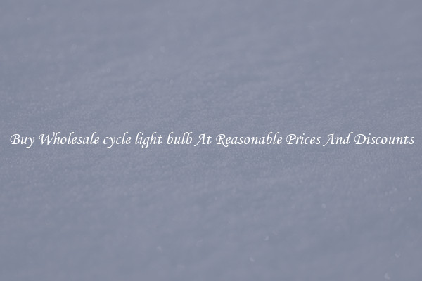 Buy Wholesale cycle light bulb At Reasonable Prices And Discounts