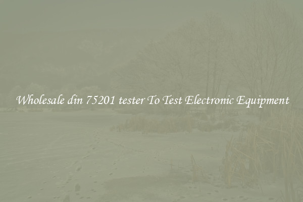 Wholesale din 75201 tester To Test Electronic Equipment