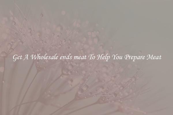 Get A Wholesale ends meat To Help You Prepare Meat