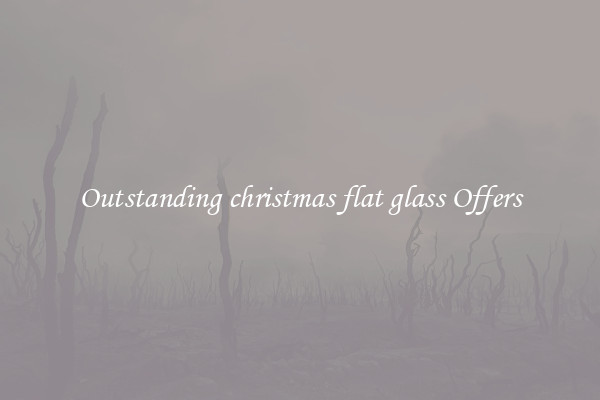 Outstanding christmas flat glass Offers