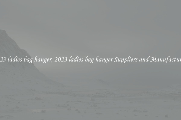 2023 ladies bag hanger, 2023 ladies bag hanger Suppliers and Manufacturers