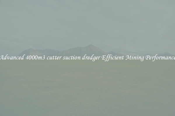 Advanced 4000m3 cutter suction dredger Efficient Mining Performance