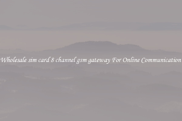 Wholesale sim card 8 channel gsm gateway For Online Communication 