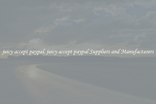 juicy accept paypal, juicy accept paypal Suppliers and Manufacturers