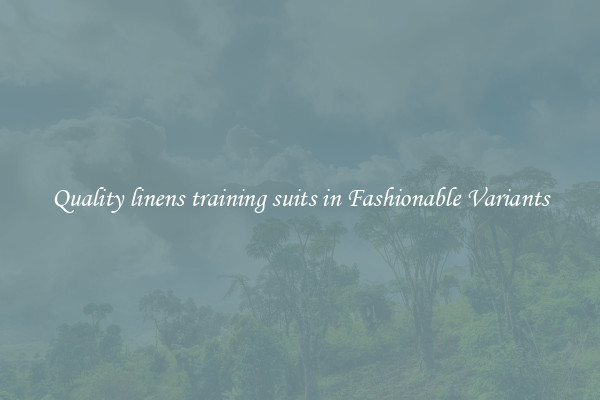 Quality linens training suits in Fashionable Variants