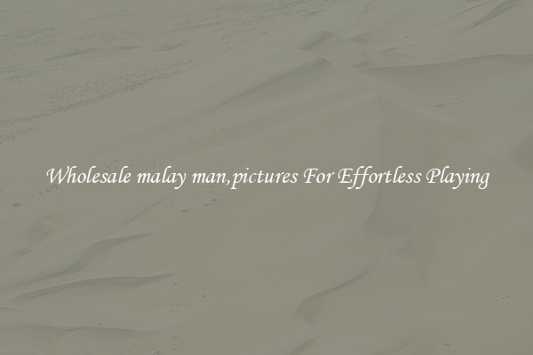 Wholesale malay man,pictures For Effortless Playing