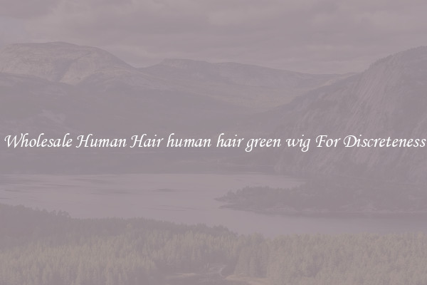 Wholesale Human Hair human hair green wig For Discreteness