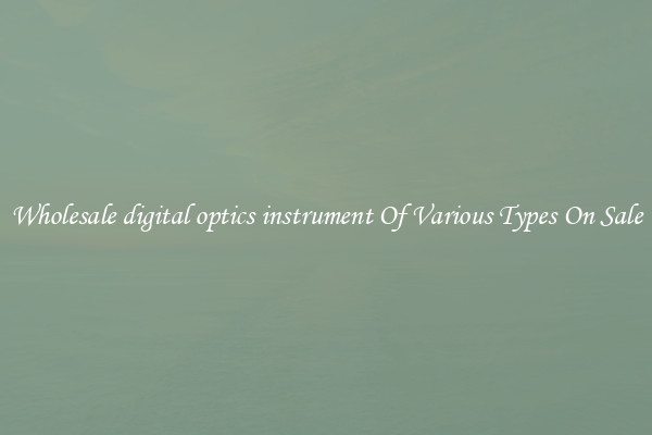 Wholesale digital optics instrument Of Various Types On Sale