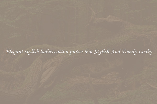 Elegant stylish ladies cotton purses For Stylish And Trendy Looks