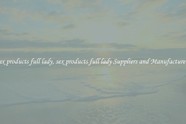sex products full lady, sex products full lady Suppliers and Manufacturers