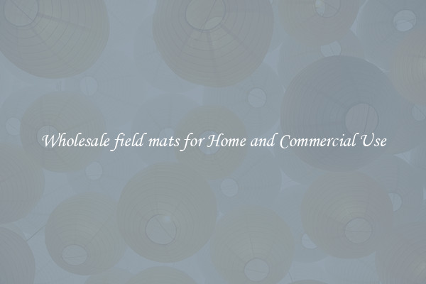 Wholesale field mats for Home and Commercial Use