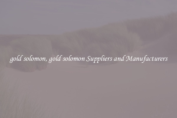 gold solomon, gold solomon Suppliers and Manufacturers