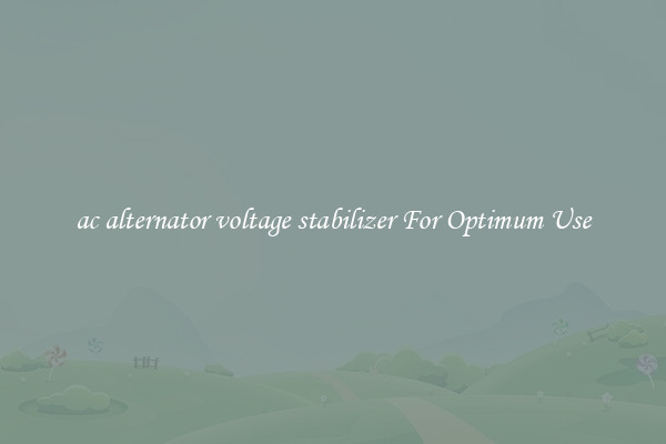 ac alternator voltage stabilizer For Optimum Use