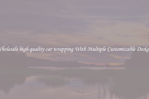Wholesale high quality car wrapping With Multiple Customizable Designs