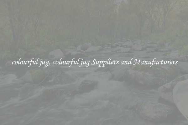 colourful jug, colourful jug Suppliers and Manufacturers