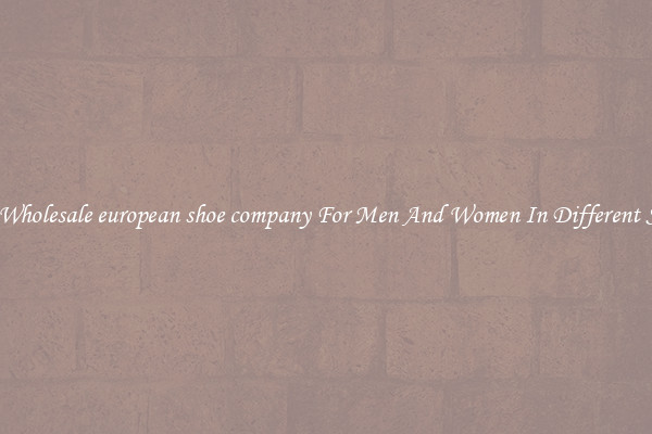 Buy Wholesale european shoe company For Men And Women In Different Styles