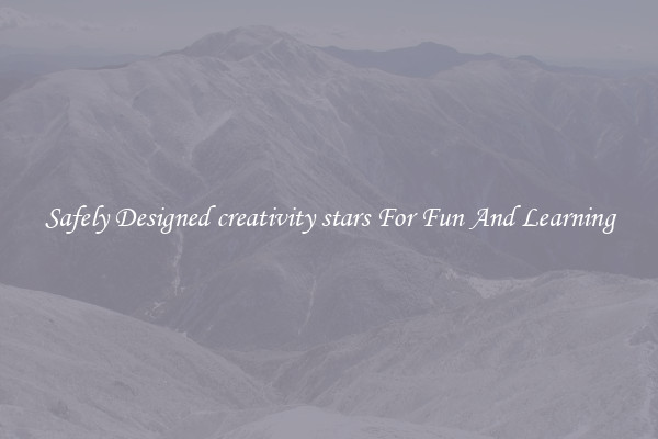Safely Designed creativity stars For Fun And Learning