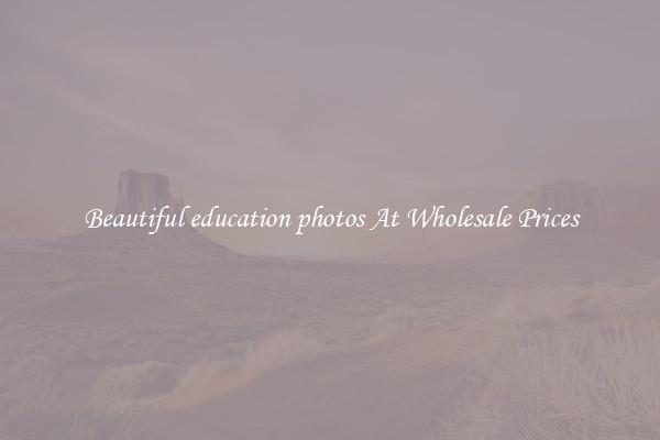 Beautiful education photos At Wholesale Prices