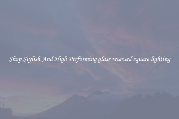 Shop Stylish And High Performing glass recessed square lighting