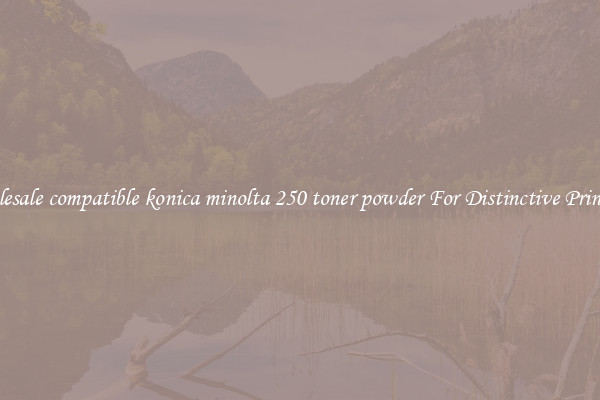 Wholesale compatible konica minolta 250 toner powder For Distinctive Printouts