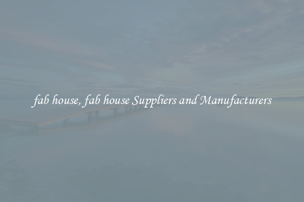 fab house, fab house Suppliers and Manufacturers