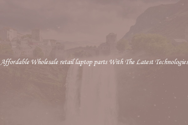 Affordable Wholesale retail laptop parts With The Latest Technologies
