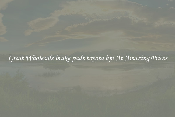 Great Wholesale brake pads toyota km At Amazing Prices