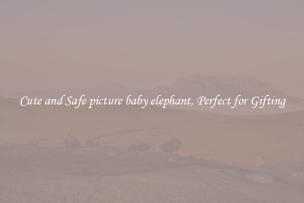 Cute and Safe picture baby elephant, Perfect for Gifting