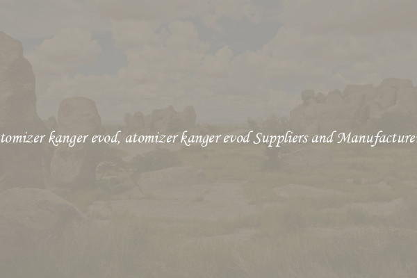 atomizer kanger evod, atomizer kanger evod Suppliers and Manufacturers
