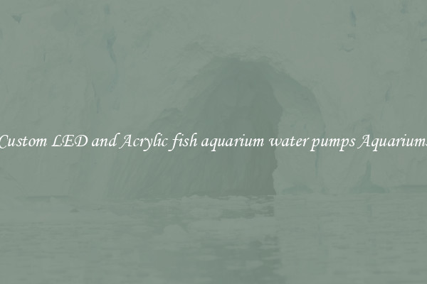Custom LED and Acrylic fish aquarium water pumps Aquariums