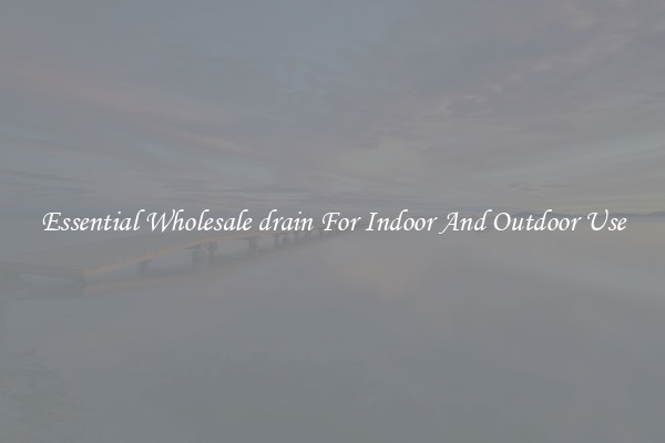 Essential Wholesale drain For Indoor And Outdoor Use