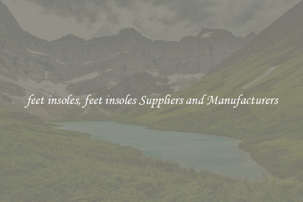 feet insoles, feet insoles Suppliers and Manufacturers