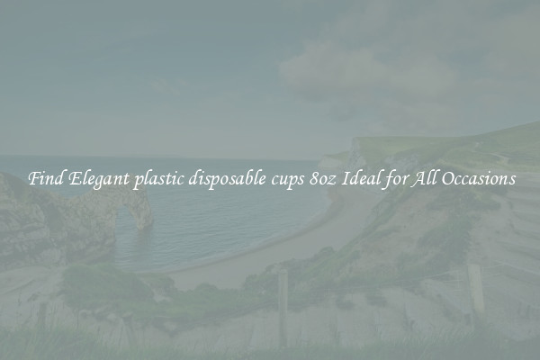 Find Elegant plastic disposable cups 8oz Ideal for All Occasions