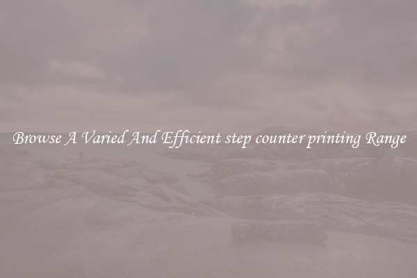 Browse A Varied And Efficient step counter printing Range