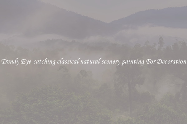 Trendy Eye-catching classical natural scenery painting For Decoration