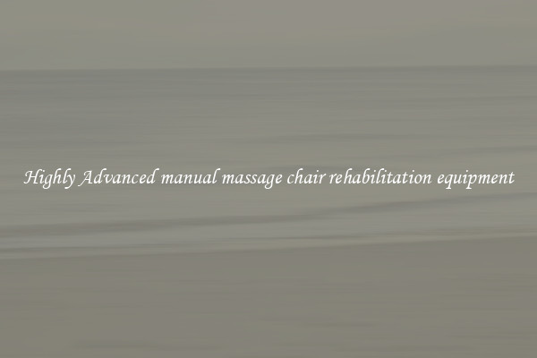 Highly Advanced manual massage chair rehabilitation equipment