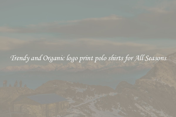Trendy and Organic logo print polo shirts for All Seasons