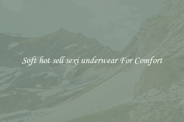 Soft hot sell sexi underwear For Comfort