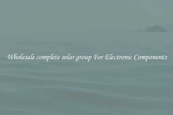 Wholesale complete solar group For Electronic Components