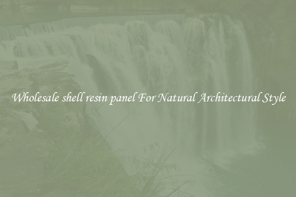 Wholesale shell resin panel For Natural Architectural Style