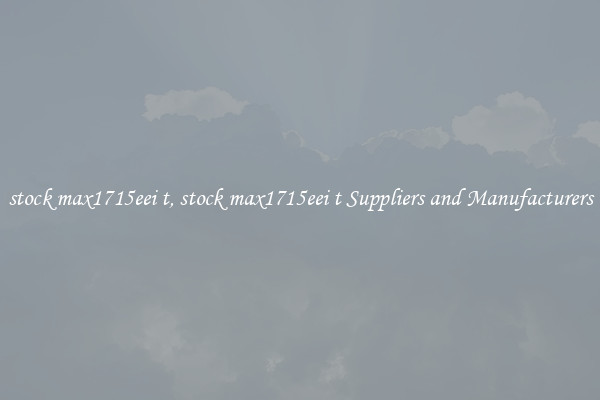 stock max1715eei t, stock max1715eei t Suppliers and Manufacturers