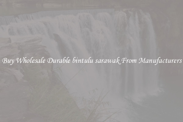 Buy Wholesale Durable bintulu sarawak From Manufacturers