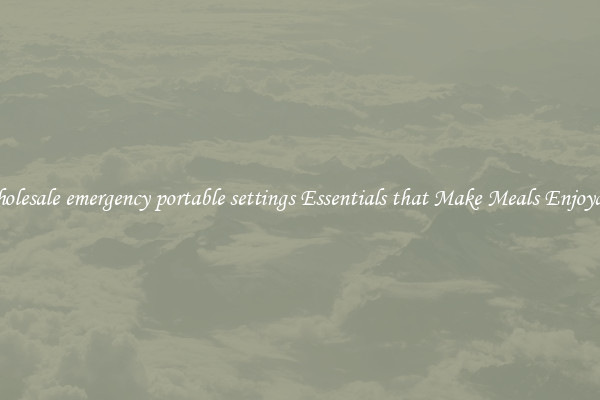 Wholesale emergency portable settings Essentials that Make Meals Enjoyable