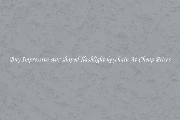Buy Impressive star shaped flashlight keychain At Cheap Prices
