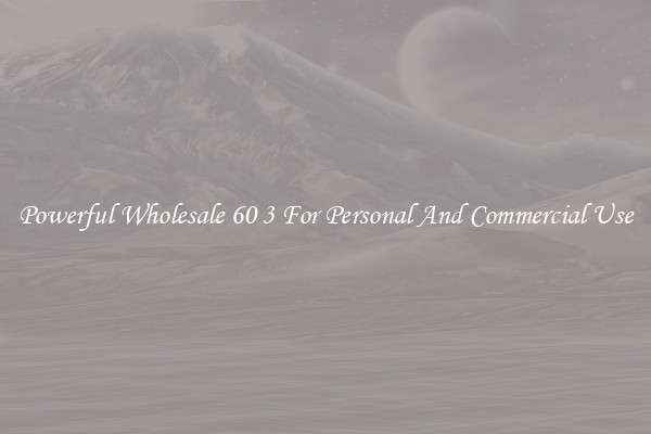 Powerful Wholesale 60 3 For Personal And Commercial Use
