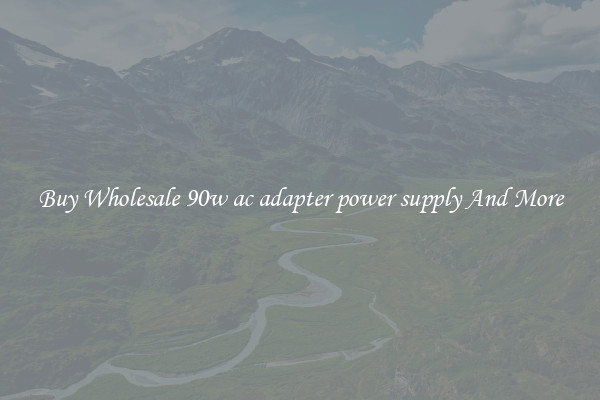 Buy Wholesale 90w ac adapter power supply And More