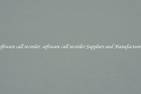 software call recorder, software call recorder Suppliers and Manufacturers