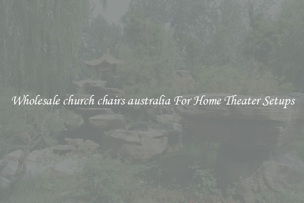 Wholesale church chairs australia For Home Theater Setups