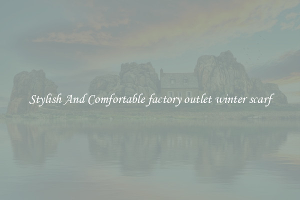 Stylish And Comfortable factory outlet winter scarf